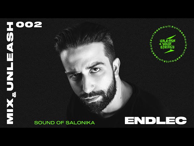 Endlec - Sound of Salonika / Mix & Unleash 002