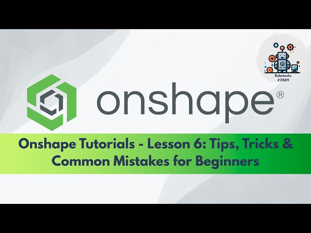 Onshape Tutorials - Lesson 6: Tips, Tricks & Common Mistakes for Beginners