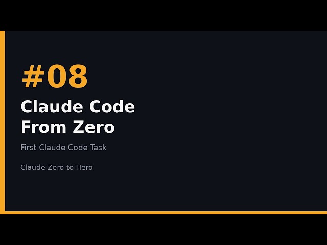 Claude Zero to Hero #08 — Claude Code From Zero