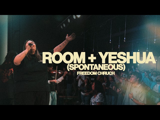 ROOM + YESHUA (SPONTANEOUS) // FREEDOM CHURCH