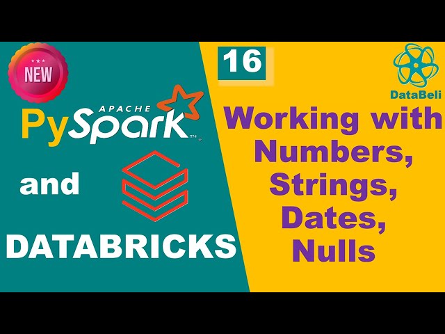 Working with Numbers, Strings, Dates & Nulls in PySpark