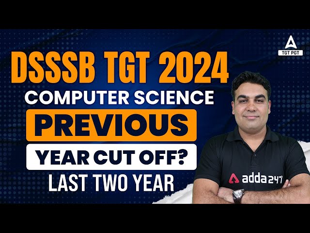 DSSSB TGT Computer Science Previous Year Cut Off | DSSSB Vacancy 2024