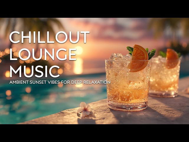 Sunset Lounge Vibes & Smooth Beats ~ Luxury Sunset Chill Lounge Collection