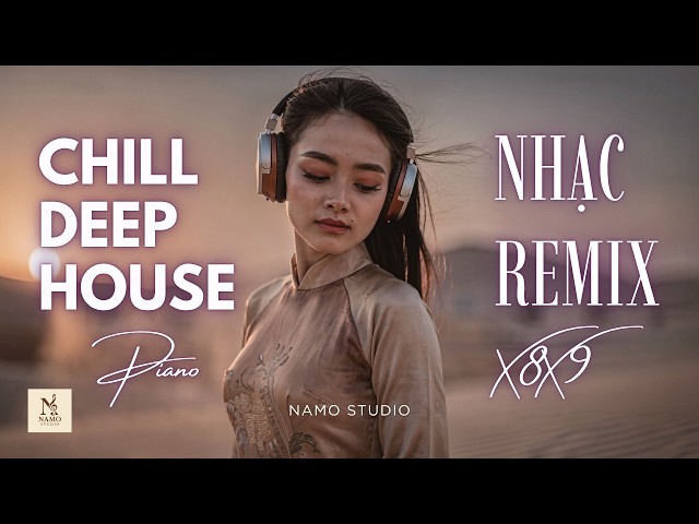 Nhạc Remix Chill Deep House 8x 9x Mashup 2026 | DJ Mix Nhẹ Nhàng Thư Giãn