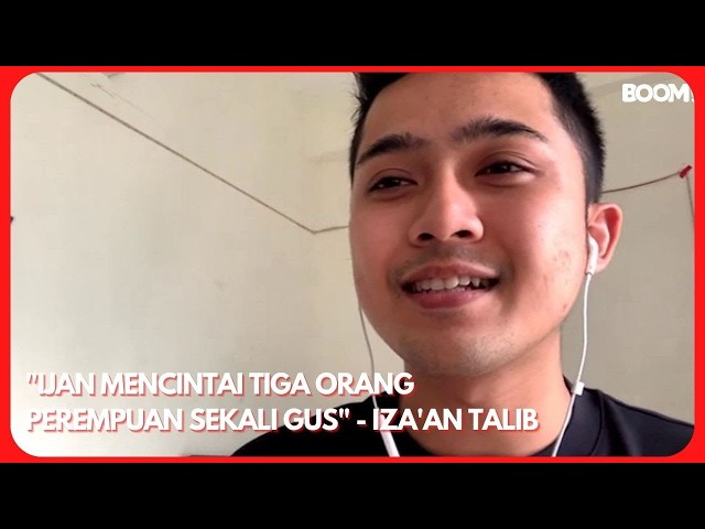 "IJAN MENCINTAI TIGA ORANG PEREMPUAN SEKALI GUS" - IZA'AN TALIB