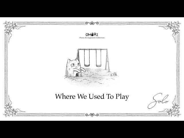 "Solo" OMORI Piano Arrangement Album - 05 Where We Used To Play