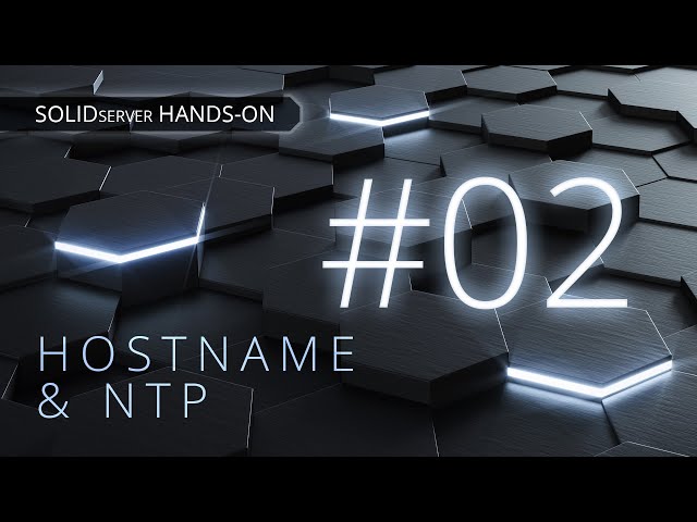 SOLIDserver Hands-On #2 - Configuration Essentials: Hostname, NTP Setup, and Admin Password