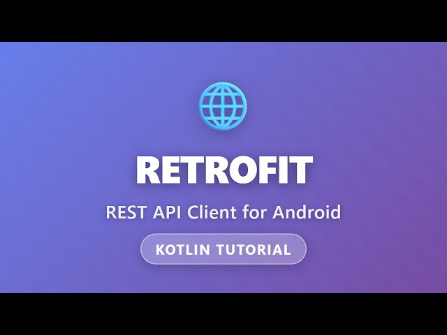 Retrofit Tutorial - REST API Client for Android with Kotlin