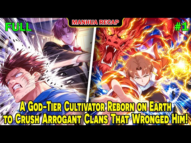 [Full 1/2] A God-Tier Cultivator Reborn on Earth to Crush Arrogant Clans That Wronged Him!