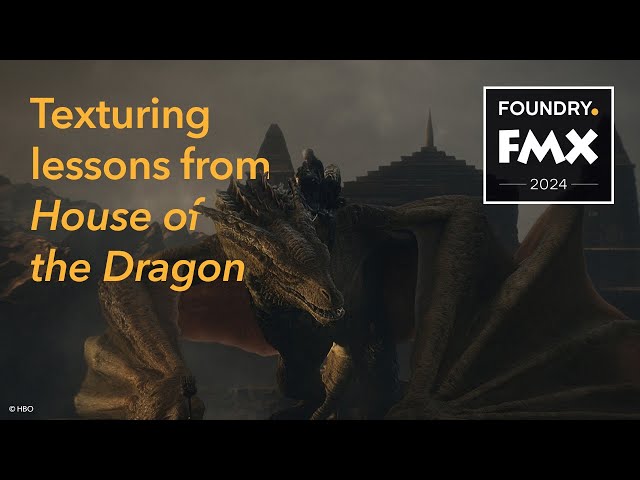 Texturing lessons from House of the Dragon - FMX 2024