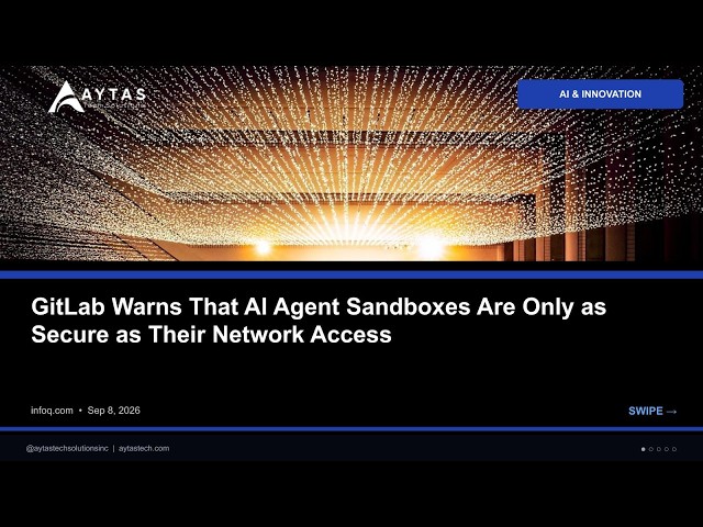 GitLab Warns That AI Agent Sandboxes Are Only as Secure as Their Network Access | AYTAS Tech Shorts
