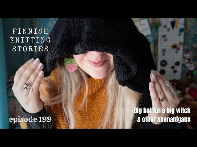 Big hat for a big witch & other shenanigans - ep 199 - Finnish Knitting Stories