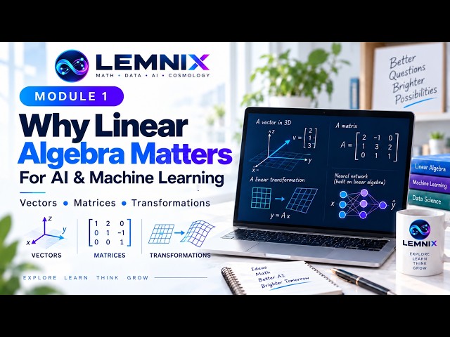 Why Linear Algebra Matters for AI & Machine Learning | Module 1