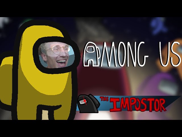 so... i am actually insane at among us...