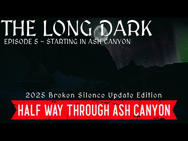 Long Dark - Interloper 50 Days in Every Zone - Ep. 5 ~  Half Way Through Our Time In Ash Canyon
