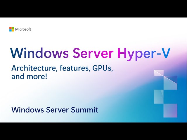 Windows Server Hyper-V architecture, features, GPUs, and more!