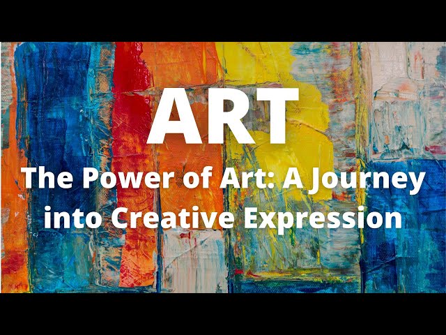 The Power of Art: A Journey into Creative Expression