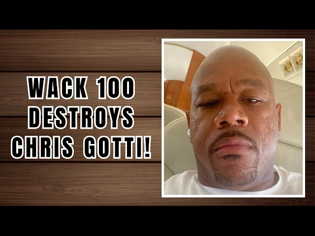 Wack 100 DESTROYS Chris Gotti! “You A SUCKA!”