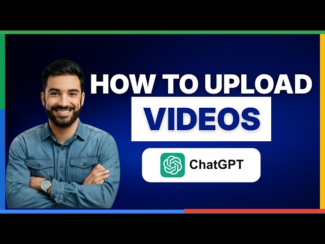 How to upload videos to ChatGPT[2026 Full Guide]