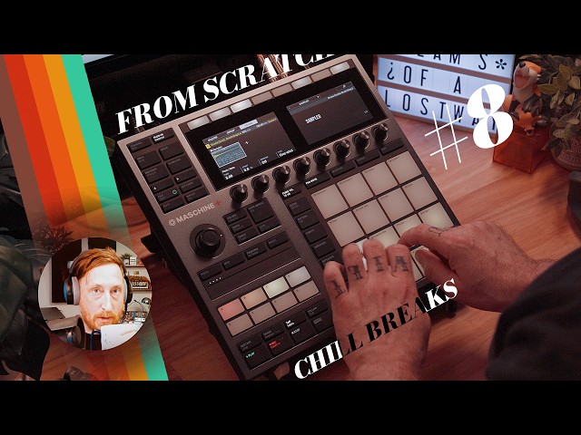 From Scratch: Chill Breaks on the Maschine Plus