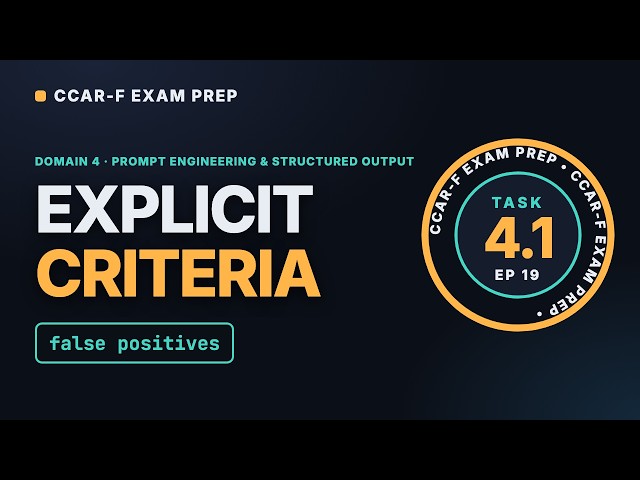 Ep 19: Explicit Criteria to Reduce False Positives | CCAR-F Task 4.1 – Claude Certified Architect