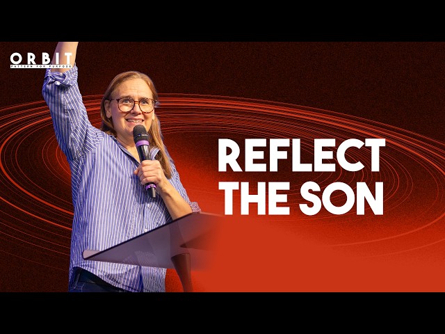 Orbit: Pattern for Purpose | Reflect the Son - Esther Storey - Sunday 27 Sept 2026