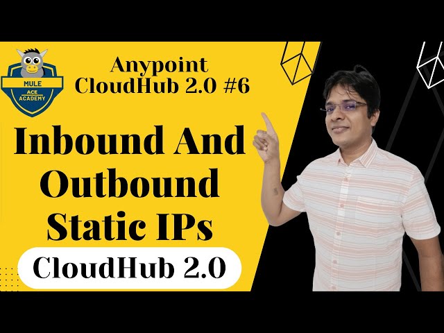 #06: Anypoint CloudHub 2.0 | Inbound and Outbound Static IPs