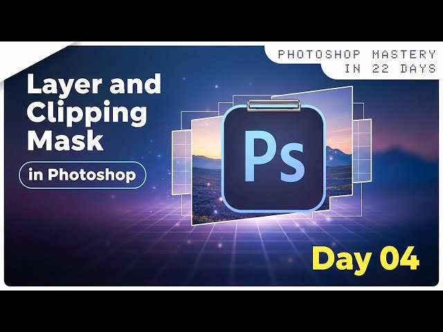 Photoshop Mastery in 22 Days – Day 04: Layer Mask & Clipping Mask Explained | Chandresh Sagar