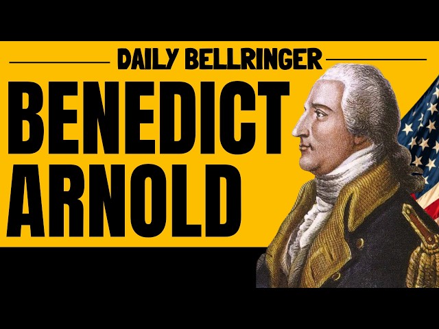 Who Was Benedict Arnold? The Revolutionary War Hero Turned Traitor | DAILY BELLRINGER