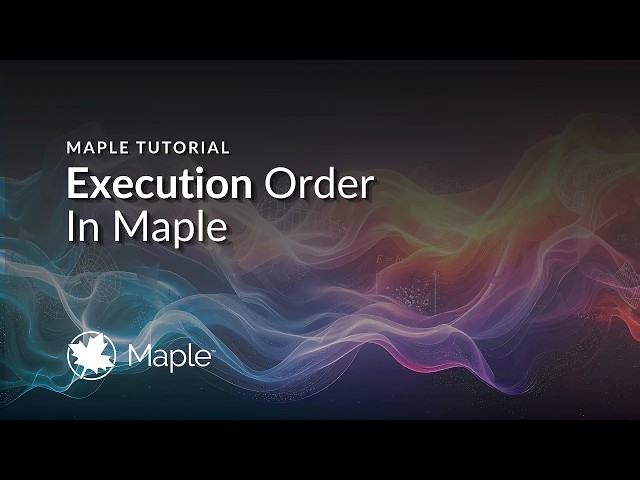 Execution Order in Maple