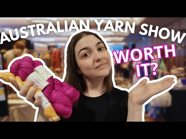I Went to the Australian Yarn Show… Was It Worth It? | Honest Review + Yarn Haul