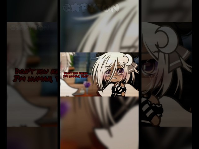 [🥀] Don't you know I'm human, too...? #gacha #gachaclub #gachameme