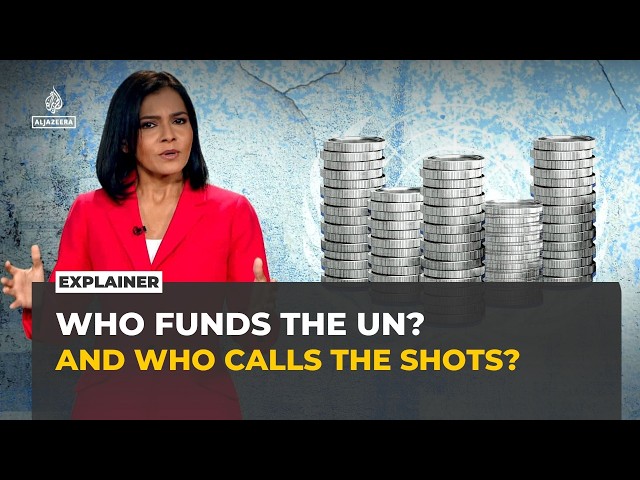 Explainer: Who funds the UN, and who really holds the power?