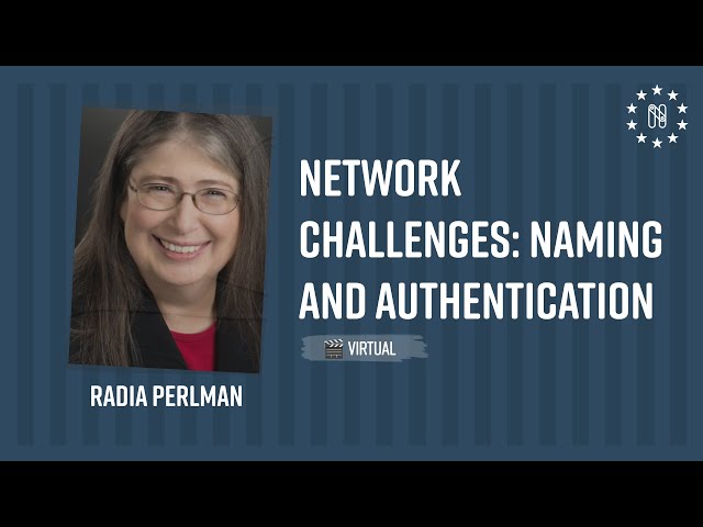 Network challenges: Naming and Authentication - Radia Perlman