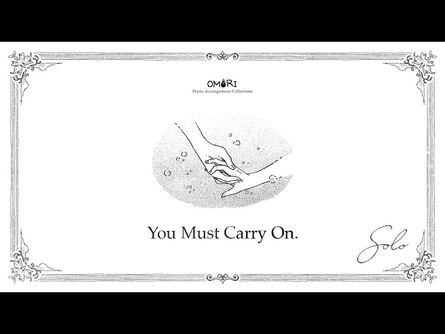"Solo" OMORI Piano Arrangement Album - 09 You Must Carry On.