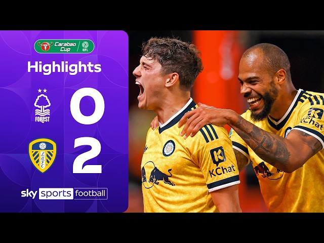 James and Justin fire Leeds into round two ⚪️ | Nottingham Forest 0-2 Leeds | Carabao Cup Highlights