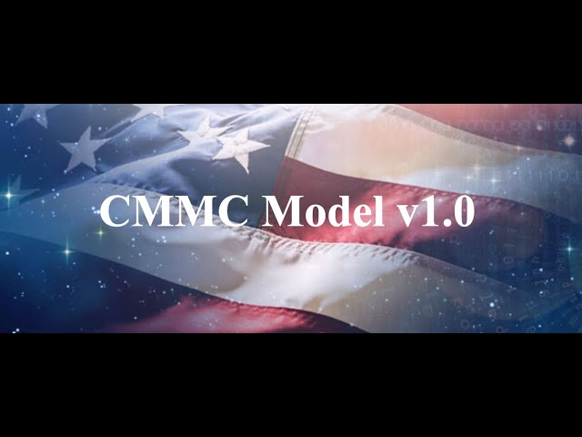 Cybersecurity Maturity Model Certification (CMMC)