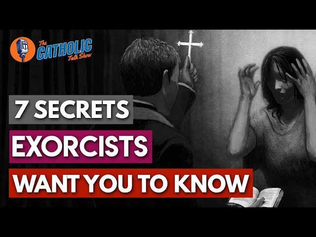 7 Secrets Catholic Exorcists Want You To Know | The Catholic Talk Show