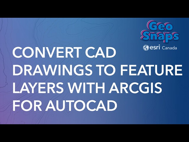 Convert CAD Drawings to Feature Layers with ArcGIS for AutoCAD