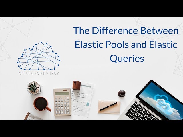 The Difference Between Elastic Pools and Elastic Queries