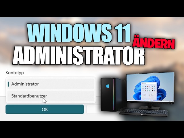 Windows 11 Administrator ändern & hinzufügen - Anleitung