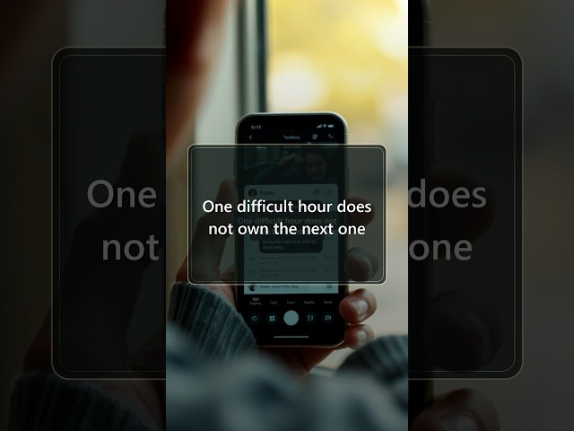 One difficult hour does not own the next one