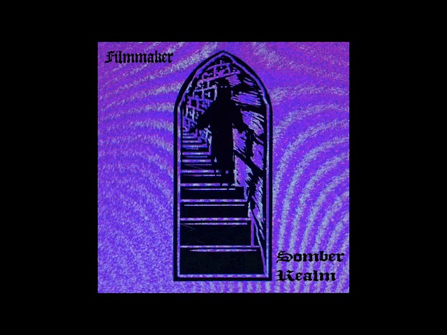 FILMMAKER - SOMBER REALM [Full Album]