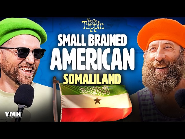 Small Brained American Goes To Somaliland | You Be Trippin' with Ari Shaffir