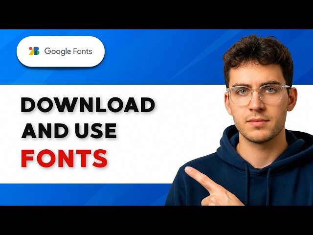 How to Download and Use Google Fonts [2026 Full Guide]