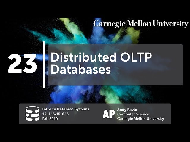 23 - Distributed OLTP Databases (CMU Databases Systems / Fall 2019)