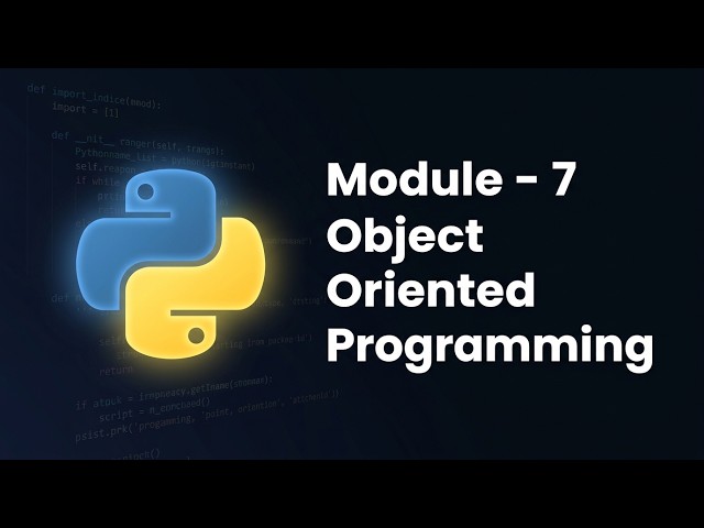 Python Module 7: Object-Oriented Programming — Overview & What You'll Learn