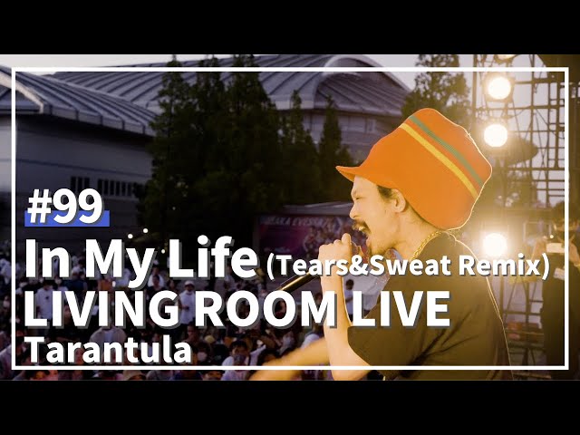 In My Life (Tears&Sweat Remix) / Tarantula / LIVING ROOM LIVE@おおきに祭 Ver. #99
