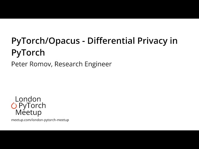 PyTorch/Opacus - Differential Privacy in PyTorch - Peter Romov | PyTorch Meetup #17
