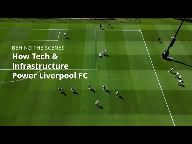 Behind the Scenes: How Tech & Infrastructure Power Liverpool FC